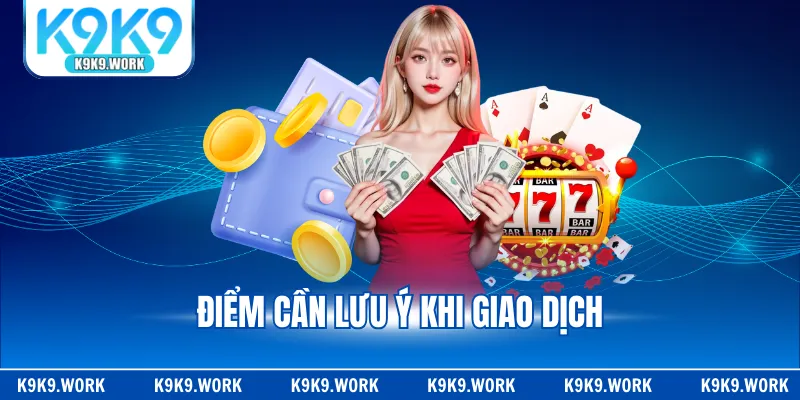 Điểm cẩn lưu ý khi giao dịch