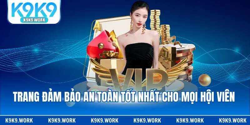 Trang đảm bảo an toàn tốt nhất cho mọi hội viên