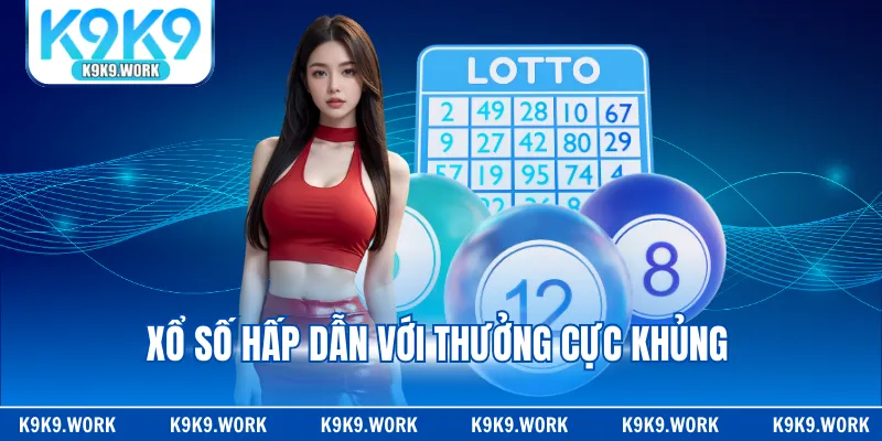 Xổ số hấp dẫn với thưởng cực khủng